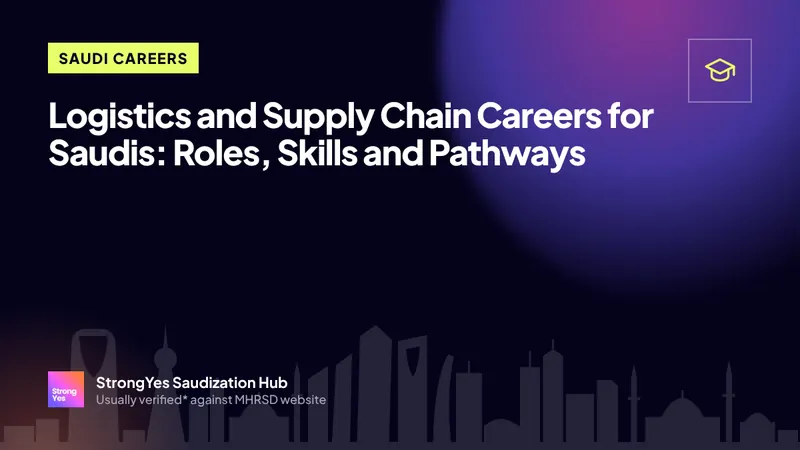 Logistics and Supply Chain Careers for Saudis: Roles, Skills and Pathways: StrongYes Saudization Hub