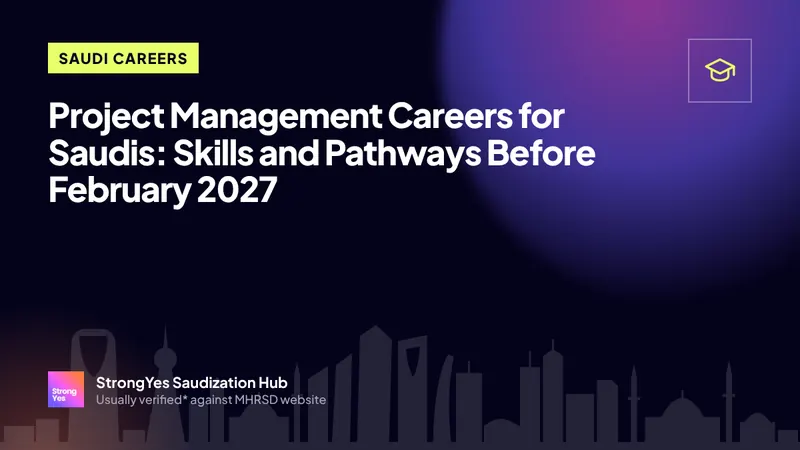Project Management Careers for Saudis: Skills and Pathways Before February 2027: StrongYes Saudization Hub