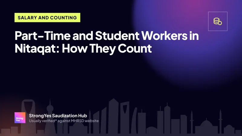 Part-Time and Student Workers in Nitaqat: How They Count: StrongYes Saudization Hub