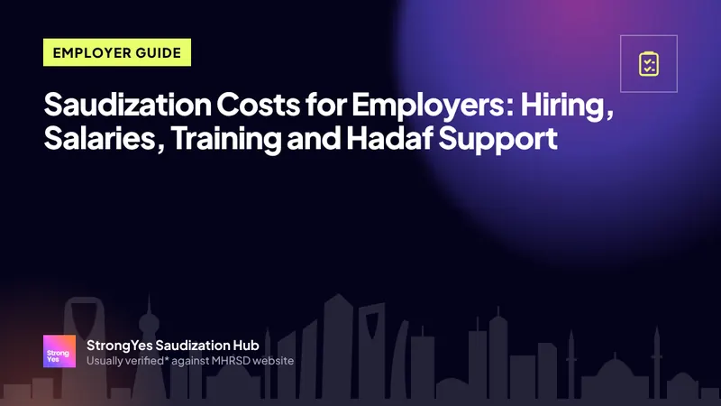 Saudization Costs for Employers: Hiring, Salaries, Training and Hadaf Support: StrongYes Saudization Hub