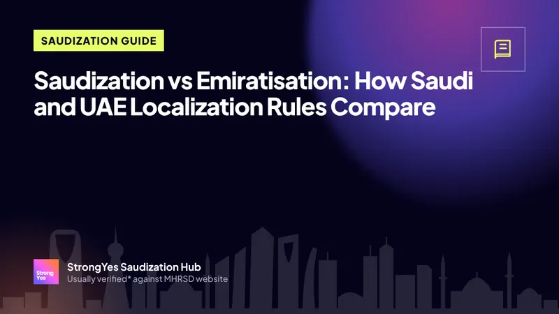 Saudization vs Emiratisation: How Saudi and UAE Localization Rules Compare: StrongYes Saudization Hub