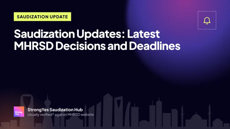 Saudization Updates: Latest MHRSD Decisions and Deadlines: StrongYes Saudization Hub