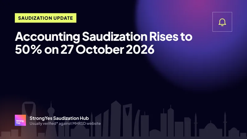 Accounting Saudization Rises to 50% on 27 October 2026: StrongYes Saudization Hub
